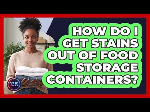 How Do I Get Stains Out Of Food Storage Containers?