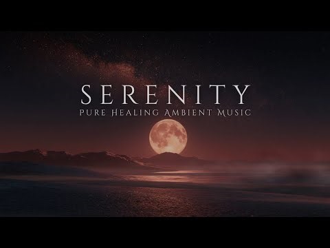 Serenity | Pure Healing Ambient Music Where The Night Gently Opens - Meditative Music [Calm Mode]