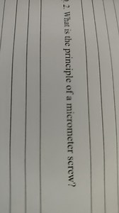 What is the principle of a micrometer screw?... | Filo