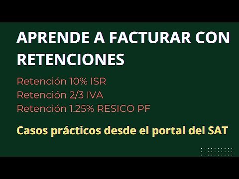 Aprende a facturar con retenciones de IVA e ISR (10% ISR, 2/3 de IVA y 1.25% RESICO PF)