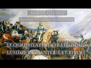 Le Quadrilatère stratégique : Le Siège de Mantoue et Rivoli (1797)