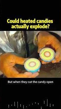 Could heated candies actually explode?