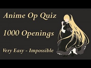 Anime Opening Quiz - 1,000 Openings (Very Easy - Impossible)