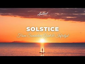 From Somewhere Quiet & Infralyd - Solstice