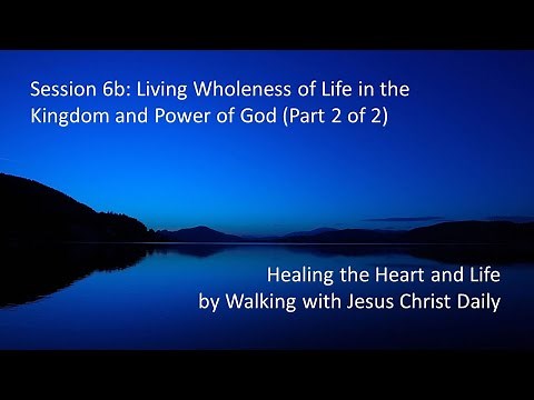 Dallas Willard - Healing the Heart #6B - LIVING WHOLENESS OF LIFE IN THE KINGDOM AND POWER OF GOD
