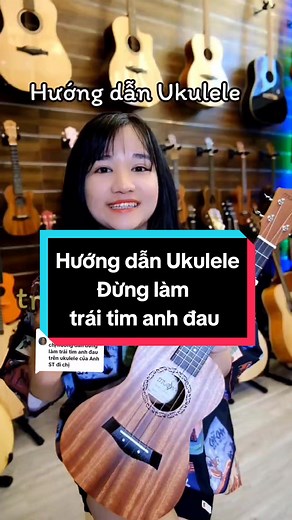 Hướng Dẫn Chơi Bài 'Đừng Làm Trái Tim Anh Đau' Trên Ukulele