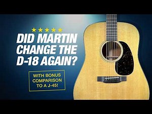 What's New with the Martin D-18? (with BONUS comparison to J-45)