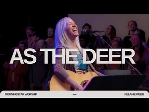 As The Deer - Kelanie Webb & Fire Choir || MorningStar Worship - (Live)