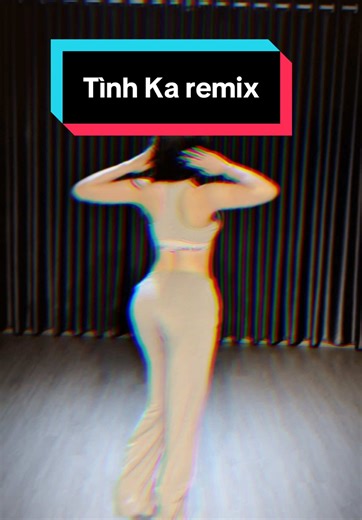 Nhảy Trend TikTok Với Tình Ka Remix