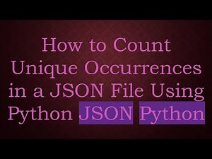 How to Count Unique Occurrences in a JSON File Using Python JSON Python