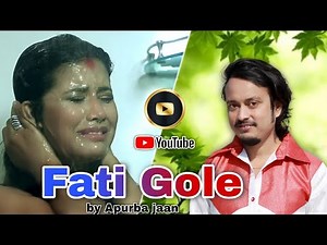 Phati Gole (Fati Gole) - Official Release | Apurba Jaan | Assamese Heart Touching Song Video