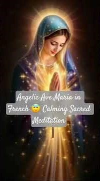 Angelic Ave Maria in French 😇 Calming Sacred Meditation #musiquedivine #méditation #musiqueapaisante