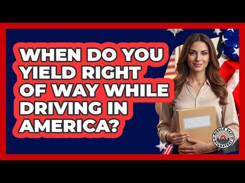 When Do You Yield Right Of Way While Driving In America?