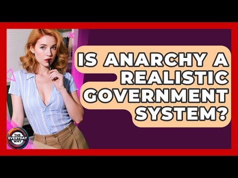 Is Anarchy A Realistic Government System? - The Everyday Why