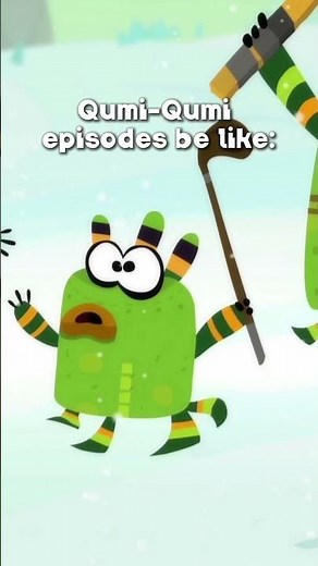 Qumi-Qumi episodes be like: