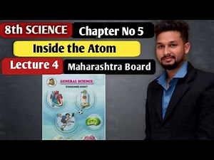 8th Science | Chapter 5 | Inside the Atom | Lecture 4 | Maharashtra Board |