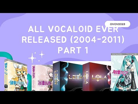 All VOCALOID ever released (2004-2011) PART 1