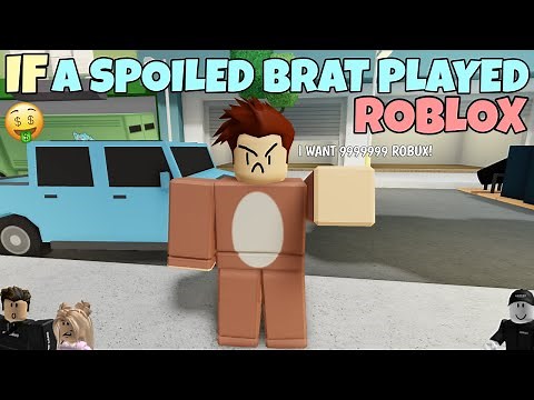 If A Spoiled Brat Played ROBLOX