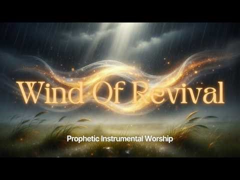 🌬️ WIND OF REVIVAL Blowing RIGHT NOW | Prophetic Soaking Worship for Deep Prayer & Fresh Revival