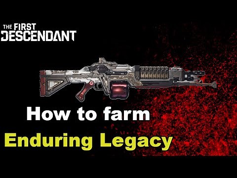 HOW TO FARM ENDURING LEGACY - COMPLETE GUIDE - STEP BY STEP - The First Descendant