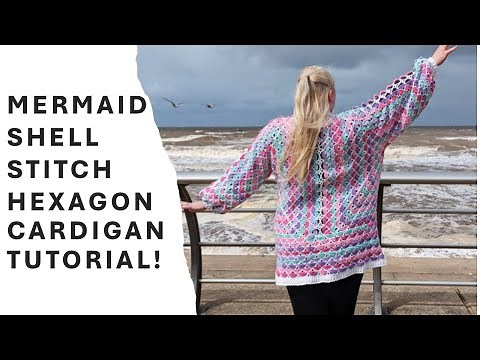 Mermaid Shell stitch hexagon cardigan - full tutorial!