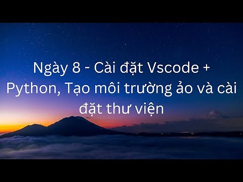 Ngày 8 - Cài đặt Vscode + Python, Tạo môi trường ảo và cài đặt thư viện
