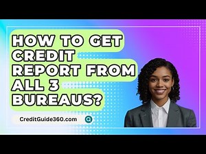 How To Get Credit Report From All 3 Bureaus? - CreditGuide360.com