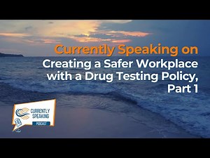 Currently Speaking on Creating a Safer Workplace with a Drug Testing Policy, Part 1