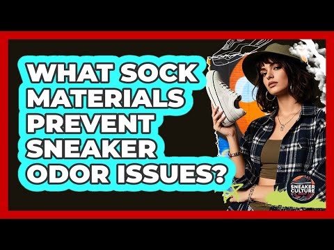What Sock Materials Prevent Sneaker Odor Issues? - Sneaker Culture Digest