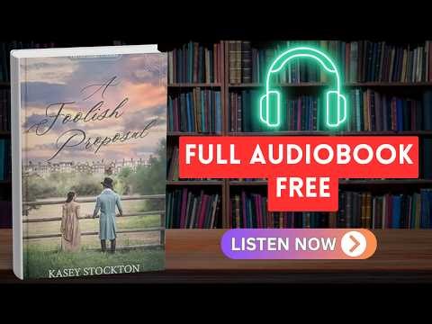 A Foolish Proposal: A Sweet Regency Romance by Kasey Stockton [ Full Audiobook Free ]