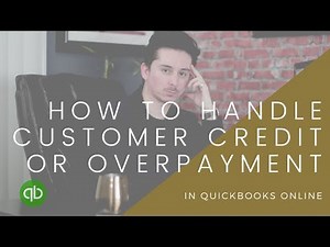 How to handle a Customer Credit or Overpayment in Quickbooks Online
