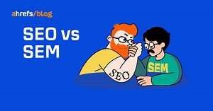 搜索引擎优化（SEO）与搜索引擎营销（SEM): 有什么区别？