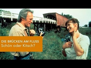 Eastwoods DIE BRÜCKEN AM FLUSS - schön oder kitschig?