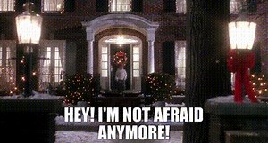 Hey! I'm not afraid anymore!