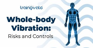 Whole-body Vibration: Risks & Controls — Trainovate® E-learning