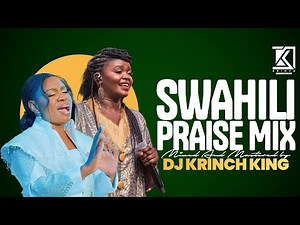 BEST OF SWAHILI PRAISE GOSPEL MIX | LIVE WORSHIP - DJ KRINCH KING, SWAHILI PRAISE MEDLEY