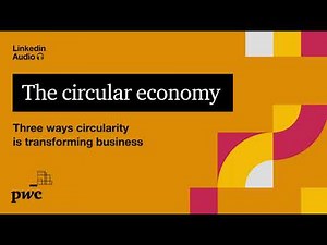 The circular economy: Three ways circularity is transforming business