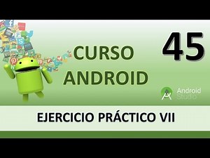 Android Course. Practical Exercise VII. Video 45