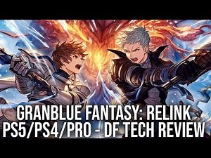 Digital Foundry: Granblue Fantasy: Relink - A Striking Action RPG - PS5/PS4/Pro - DF Tech Review