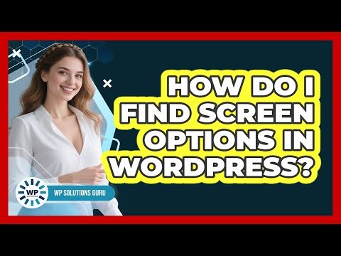 How Do I Find Screen Options In WordPress? - WP Solutions Guru