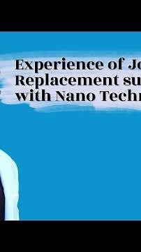 Experience of Joint Replacement surgeries with Nano Technology
