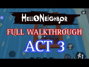 Hello Neighbor - ACT 3 (FULL WALKTHROUGH)
