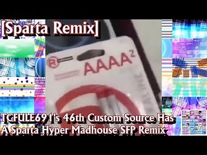 [Sparta Remix] TCFULE691's 46th Custom Source Has A Sparta Hyper Madhouse SFP Remix