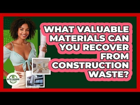 What Valuable Materials Can You Recover From Construction Waste? - Eco Home Blueprint