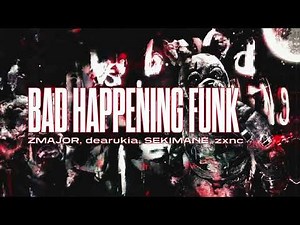 ZMAJOR, dearukia, SEKIMANE, zxnc - BAD HAPPENING FUNK