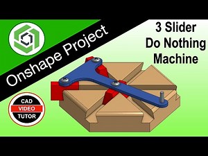 3 SLIDER - DO NOTHING MACHINE - Use Onshape to Model this Device - Step by Step Top Down Tutorial