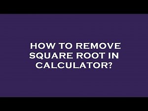 How to remove square root in calculator?