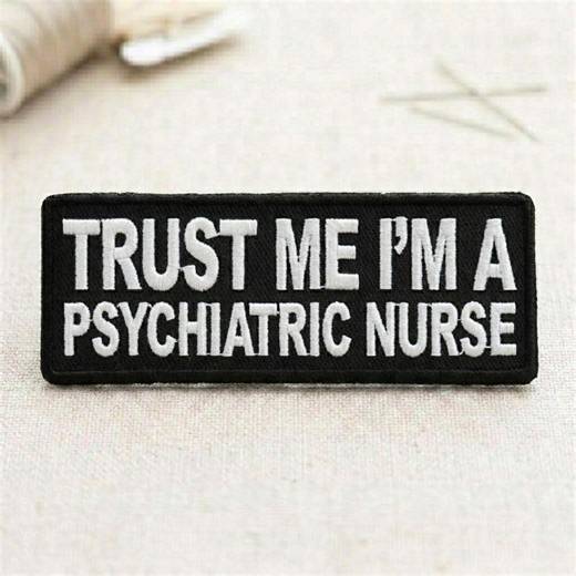 Trust Me I'm A Psychiatric Nurse Patch Embroidered Iron on Sew on Funny Nurse Patch for Jacket Hat Backpack - Etsy