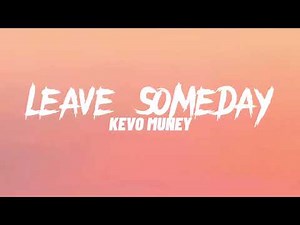 Kevo Muney - Leave Someday (Lyrics)