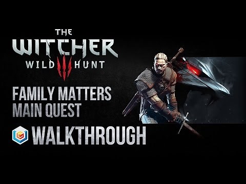 The Witcher 3 Wild Hunt Walkthrough Family Matters Main Quest Guide Gameplay/Let's Play